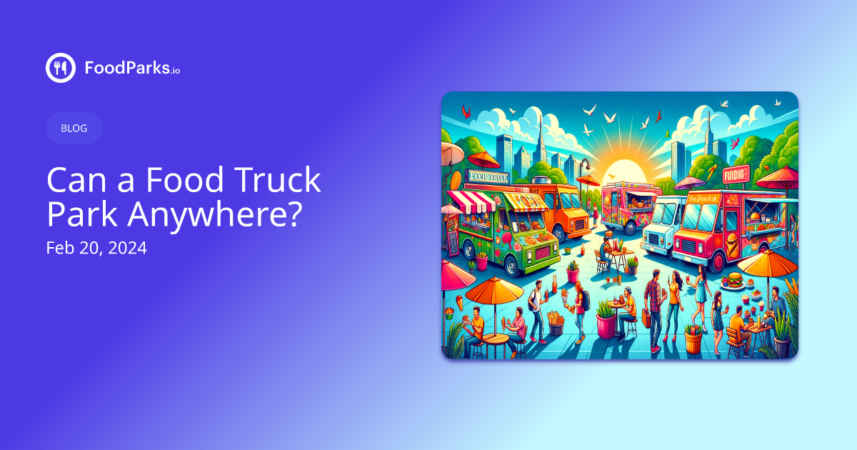 Can a Food Truck Park Anywhere? | FoodParks.io
