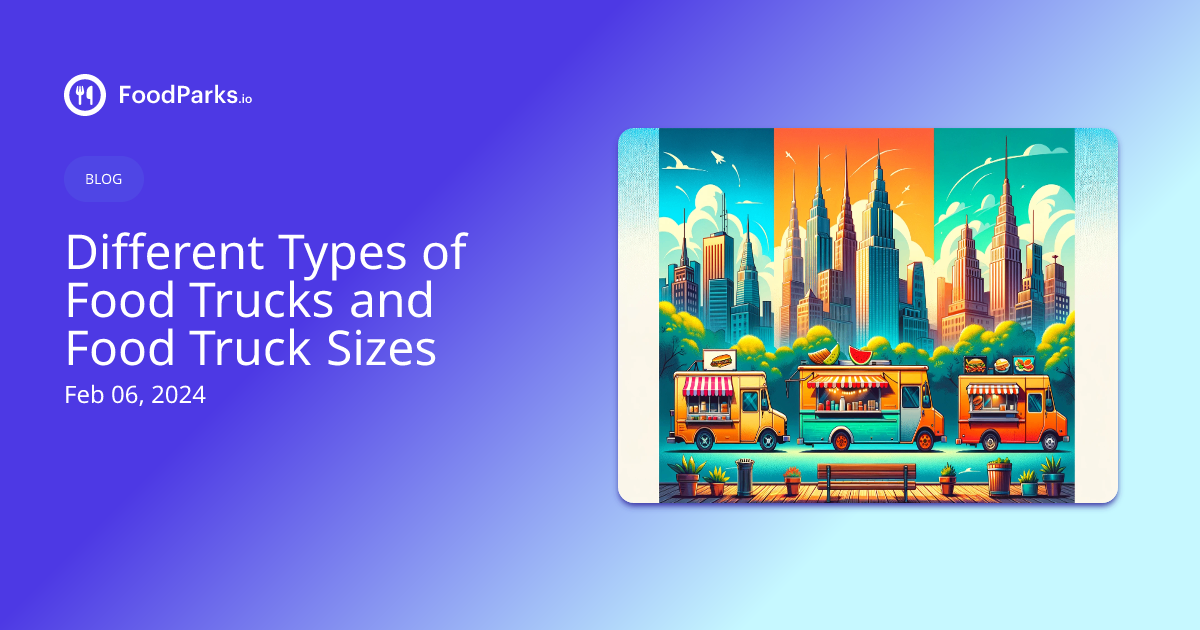 Different Types of Food Trucks and Food Truck Sizes FoodParks.io