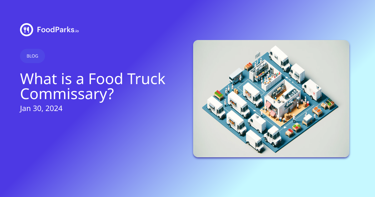 What is a Food Truck Commissary? FoodParks.io