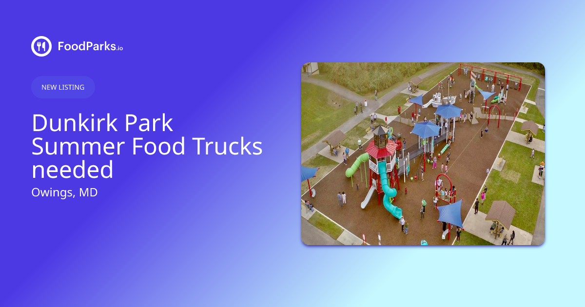 Dunkirk Park Summer Food Trucks needed in Owings, Maryland Food Truck